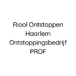 Riool Ontstoppen Haarlem Ontstoppingsbedrijf PROF, openingstijden